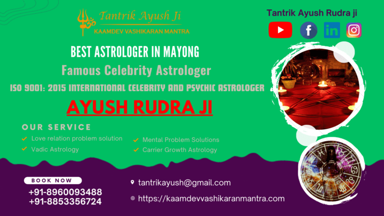 Best Tantrik in Mayong, Assam – Astrologer Tantrik Ayush Rudhra ji