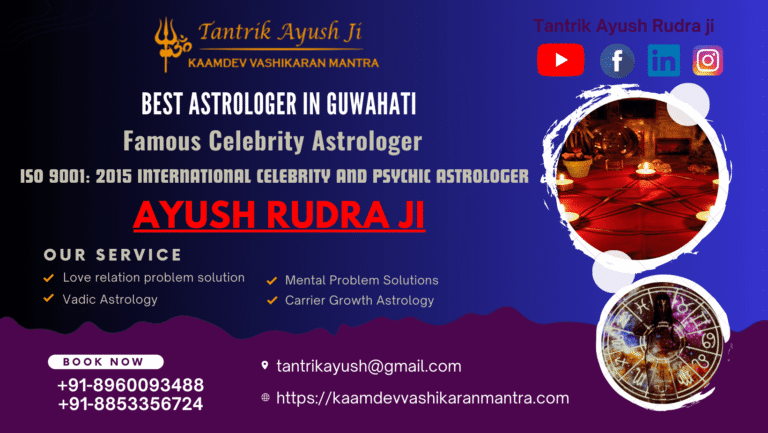 Top Best Astrologer in Guwahati, Assam – Tantrik Ayush Rudhra Ji
