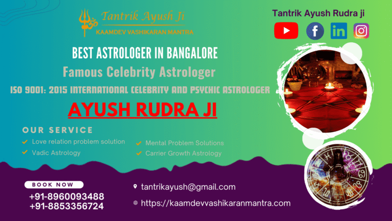 Powerful Vashikaran Specialist Astrologer in Bangalore — Tantrik Ayush Rudhra Ji