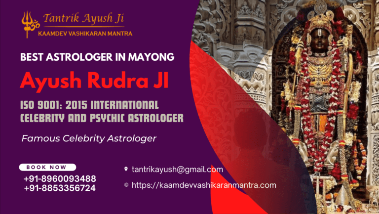 Ayush Rudhra Ji: The Vashikaran Specialist in Mayong