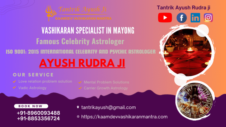 Unlocking Life’s Mysteries: Discover Vashikaran Solutions with Tantrik Ayush Rudhra ji in Mayong, Assam