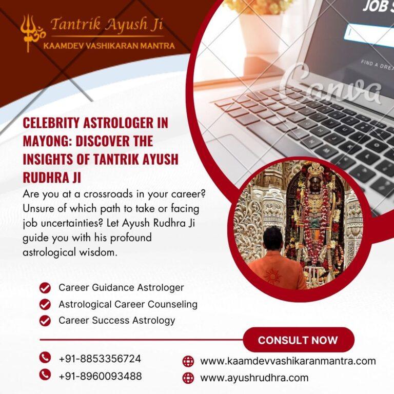 Celebrity Astrologer in Mayong: Discover the Insights of Tantrik Ayush Rudhra Ji