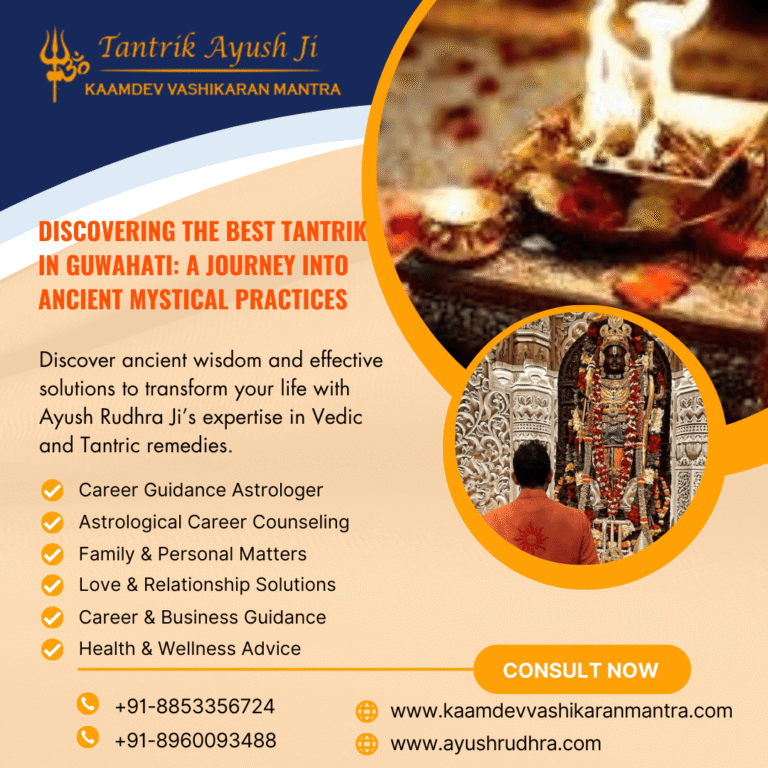 Discovering the Best Tantrik in Guwahati: A Journey into Ancient Mystical Practices