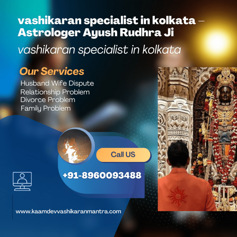 Discover the Secrets of Vashikaran with the Leading Vashikaran Specialist in Kolkata