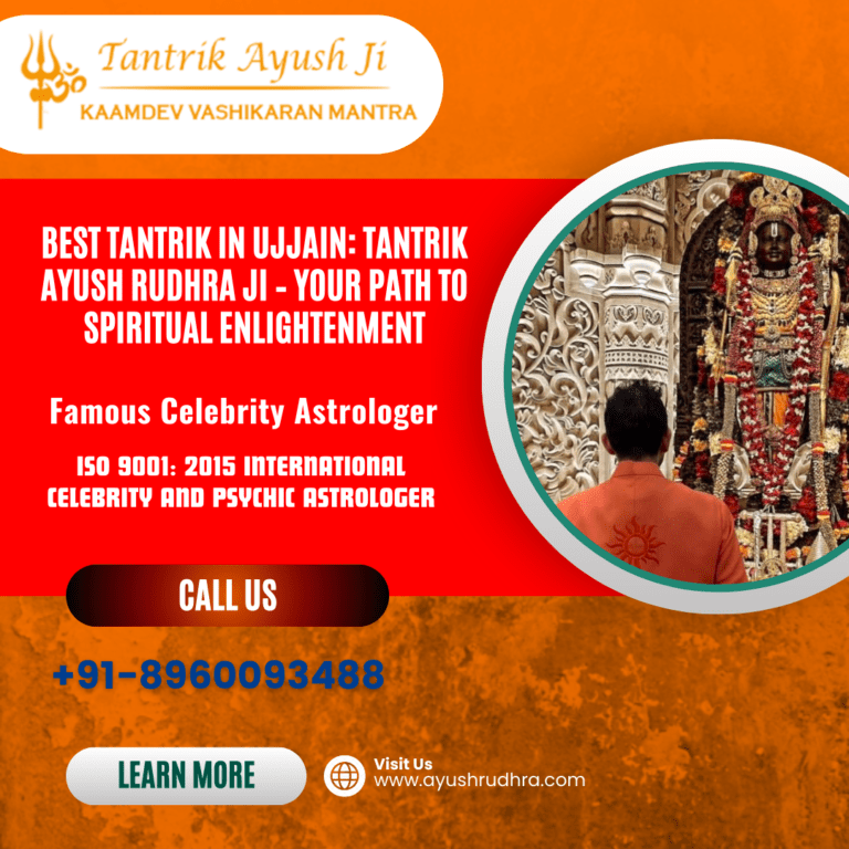 Discover the Best Tantrik in Ujjain: Tantrik Ayush Rudhra Ji