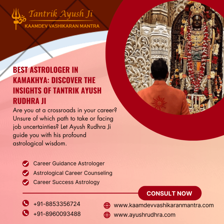 Discovering the Best Astrologer in Kamakhya: A Guide to Tantrik Ayush Rudhra Ji
