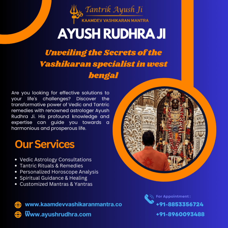 Discovering Solutions to Your Problems with a Vashikaran Specialist in West Bengal