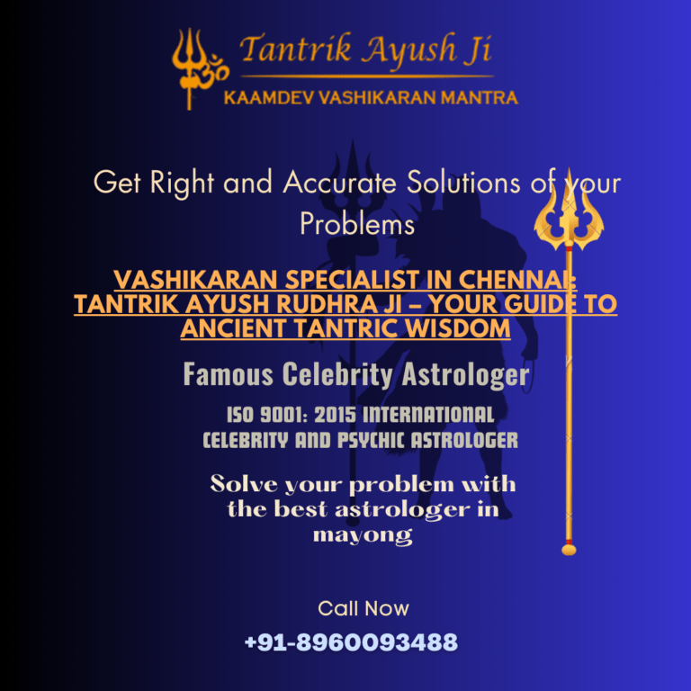 Vashikaran Specialist in Chennai: Your Path to Resolution