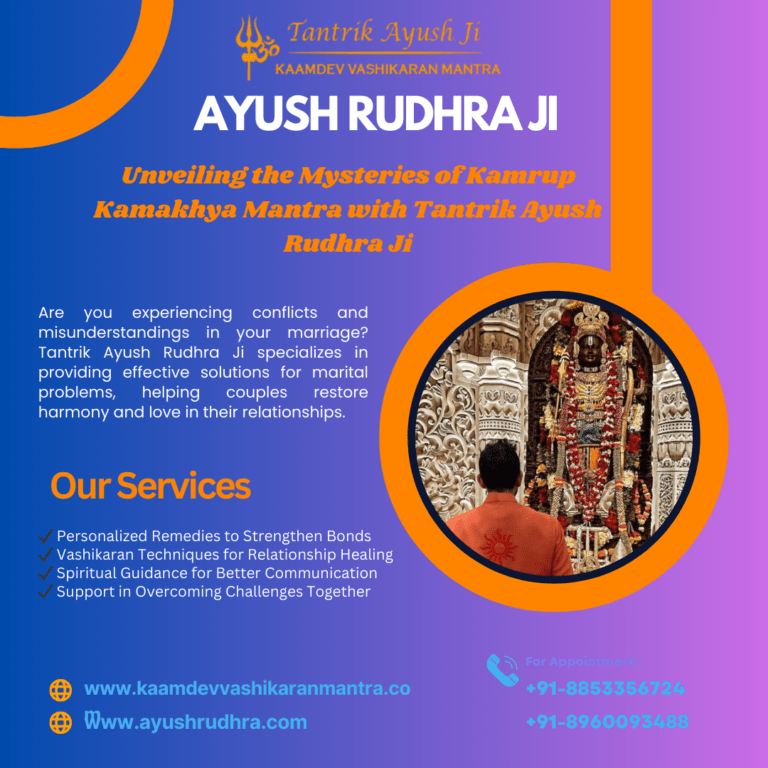 Unveiling the Mysteries of Kamrup Kamakhya Mantra with Tantrik Ayush Rudhra Ji