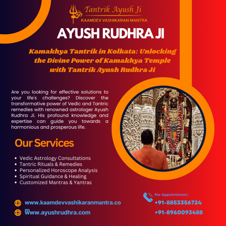 Kamakhya Tantrik in Kolkata: Unlocking the Divine Power of Kamakhya Temple with Tantrik Ayush Rudhra Ji