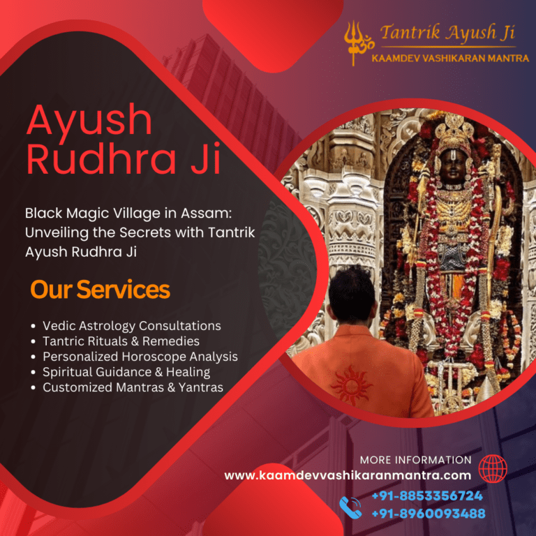 Black Magic Village in Assam: Unveiling the Secrets with Tantrik Ayush Rudhra Ji