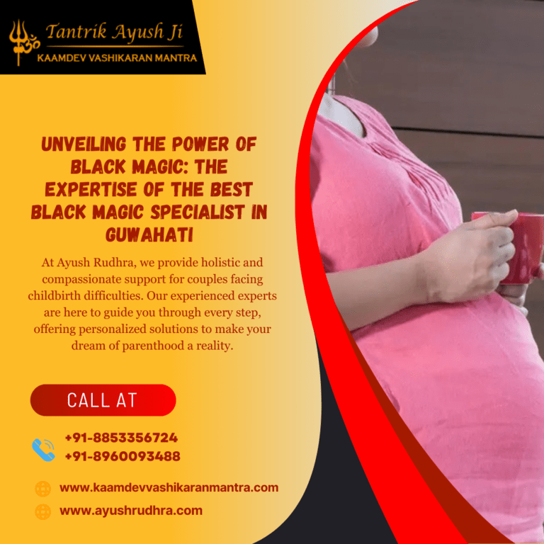 Unveiling the Power of Black Magic: The Expertise of the Best Black Magic Specialist in Guwahati