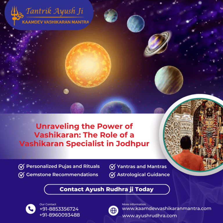 Unraveling the Power of Vashikaran: The Role of a Vashikaran Specialist in Jodhpur