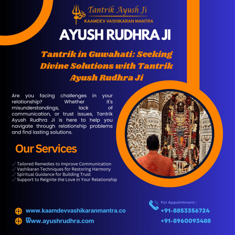 Tantrik in Guwahati: Seeking Divine Solutions with Tantrik Ayush Rudhra Ji