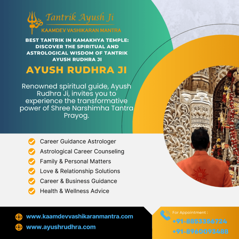 Best Tantrik in Kamakhya Temple: Discover the Spiritual and Astrological Wisdom of Tantrik Ayush Rudhra Ji