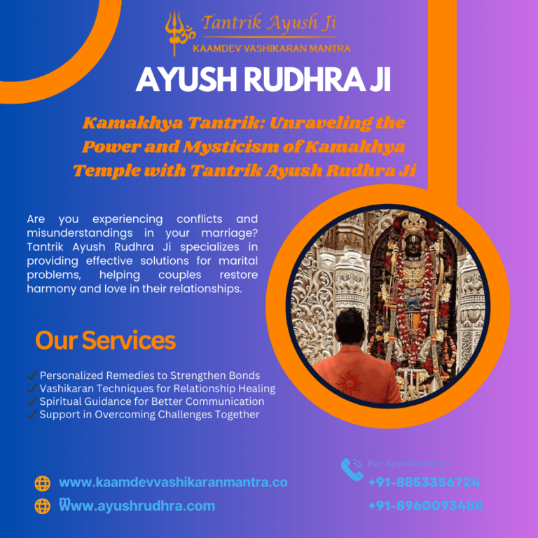 Kamakhya Tantrik: Unraveling the Power and Mysticism of Kamakhya Temple with Tantrik Ayush Rudhra Ji