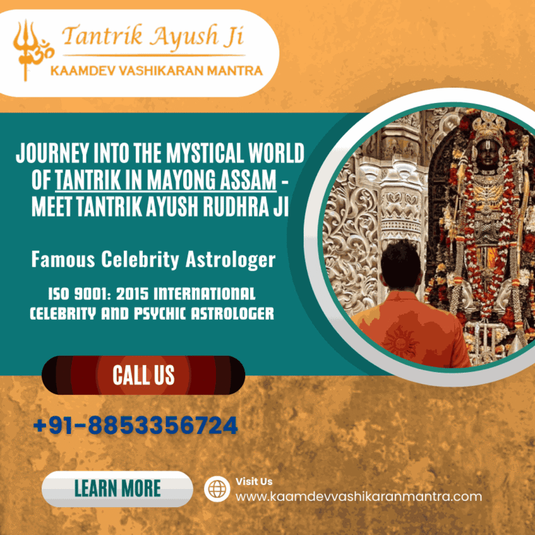 Journey into the Mystical World of Tantrik in Mayong Assam – Meet Tantrik Ayush Rudhra Ji