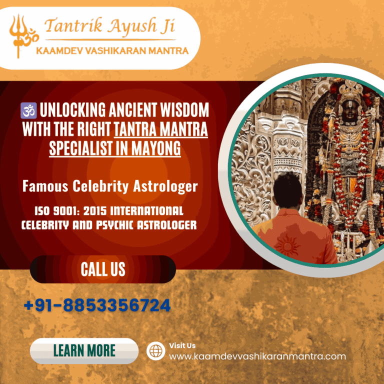 🕉️ Unlocking Ancient Wisdom with the Right Tantra Mantra Specialist in Mayong