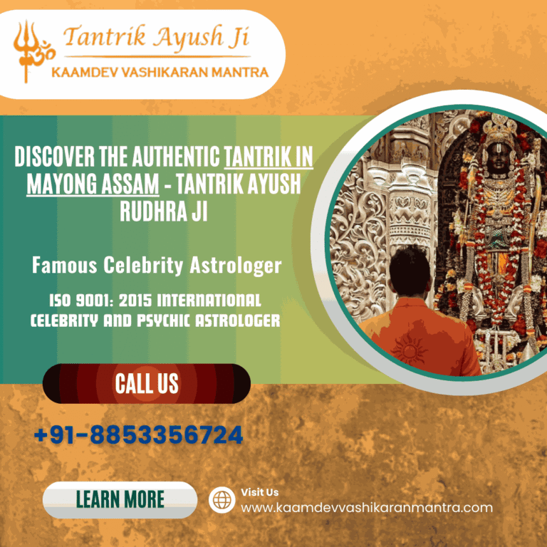 Discover the Authentic Tantrik in Mayong Assam – Tantrik Ayush Rudhra Ji