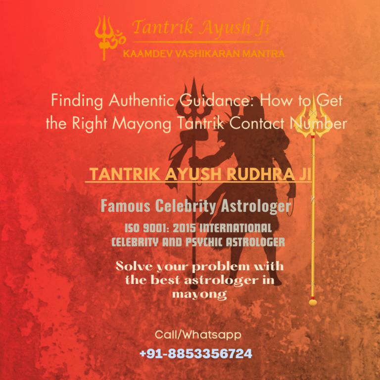 Finding Authentic Guidance: How to Get the Right Mayong Tantrik Contact Number
